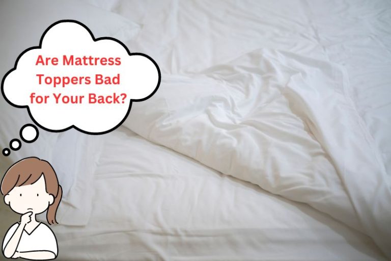 Are Mattress Toppers Bad for Your Back? (EXPOSED)