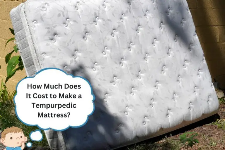 How Much Does It Cost to Make a Tempurpedic Mattress? (EXPOSED)