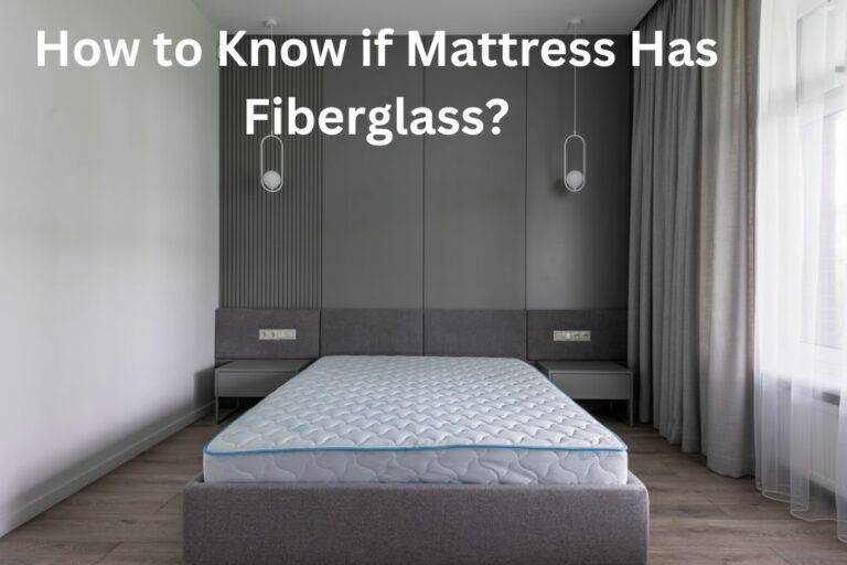 How to Know if Mattress Has Fiberglass? (Easily Detect!)