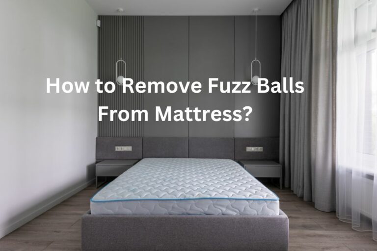 How to Remove Fuzz Balls From Mattress? (Quick & Easy Tips!) » Mattress