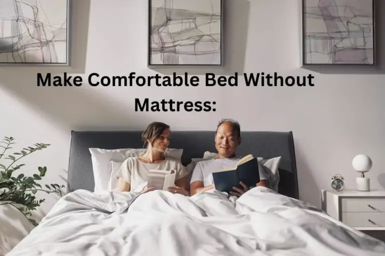 Make Comfortable Bed Without Mattress: (Tips and Tricks!)