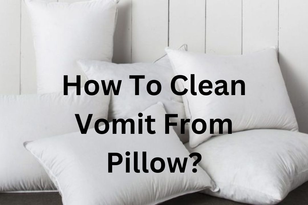 How To Clean Vomit From Pillow? (Quick and Simple Tips!) » Mattress Vela