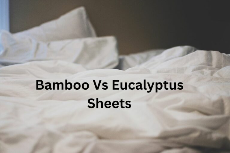 Bamboo Vs Eucalyptus Sheets: Which is the Best Choice?