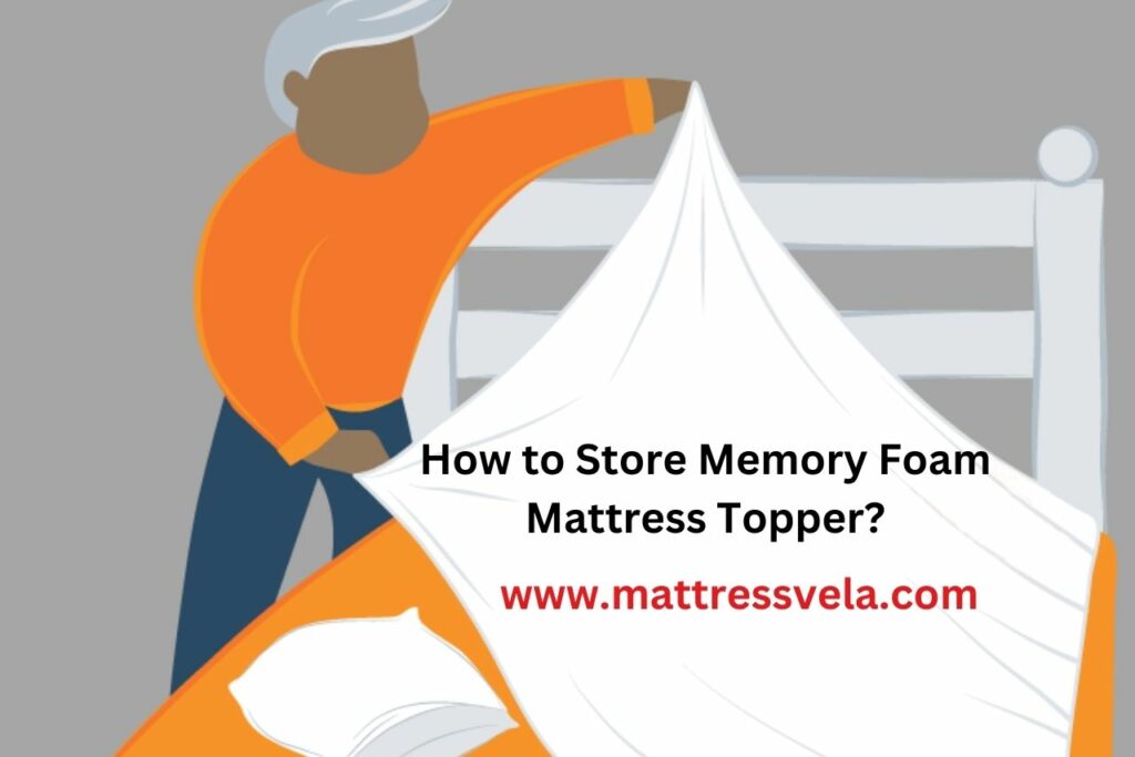 How to Store Memory Foam Mattress Topper? The Ultimate Guide! » Mattress Vela