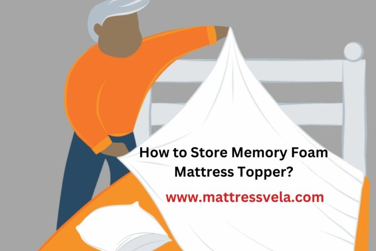 How to Store Memory Foam Mattress Topper? The Ultimate Guide