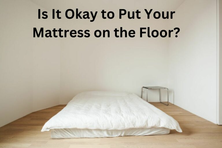 Is It Okay to Put Your Mattress on the Floor?