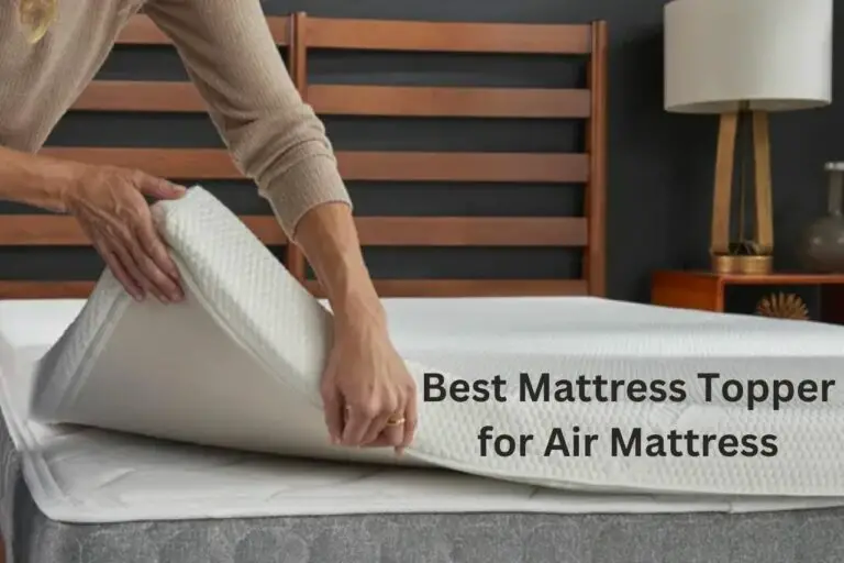 10 Best Mattress Topper for Air Mattress: (Tested by Experts!)