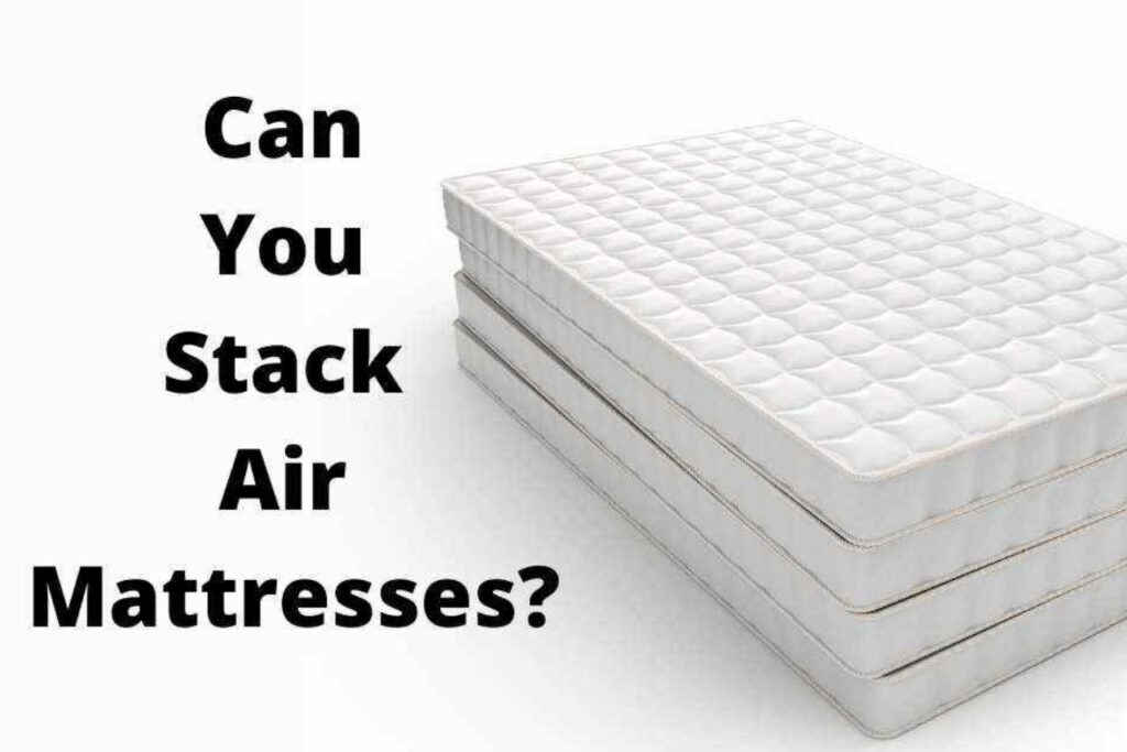 Can You Stack Air Mattresses? The Ultimate Guide! » Mattress Vela