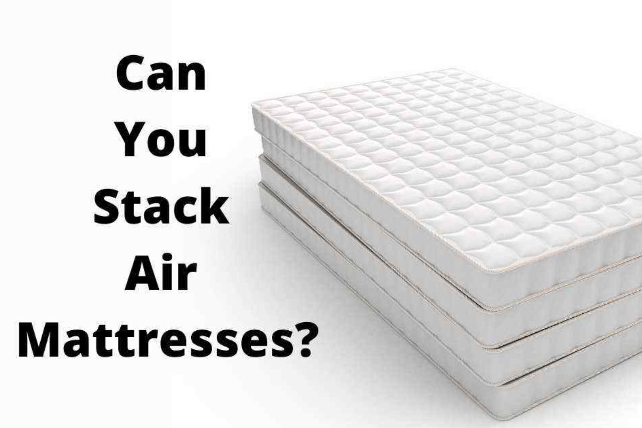 Can You Stack Air Mattresses?