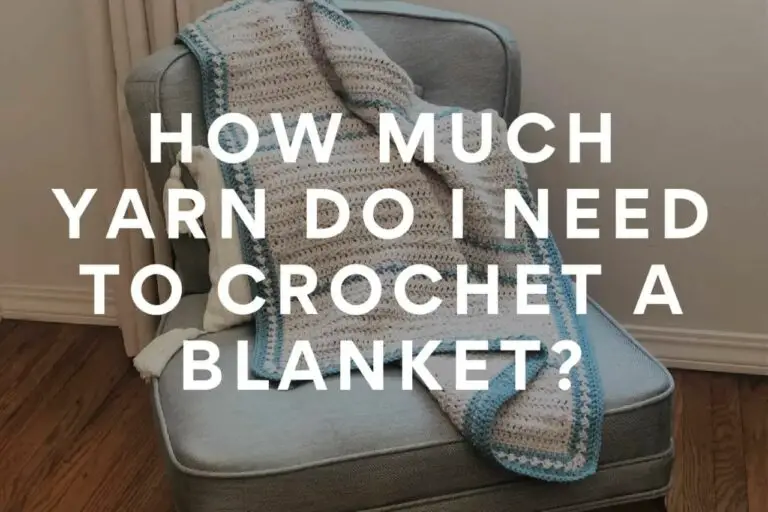 How Much Yarn Do You Need to Crochet a Blanket? REVEALED!