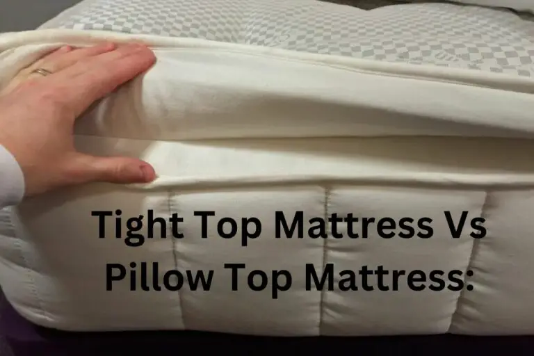 Tight Top Mattress Vs Pillow Top Mattress: Which One is Right for You?