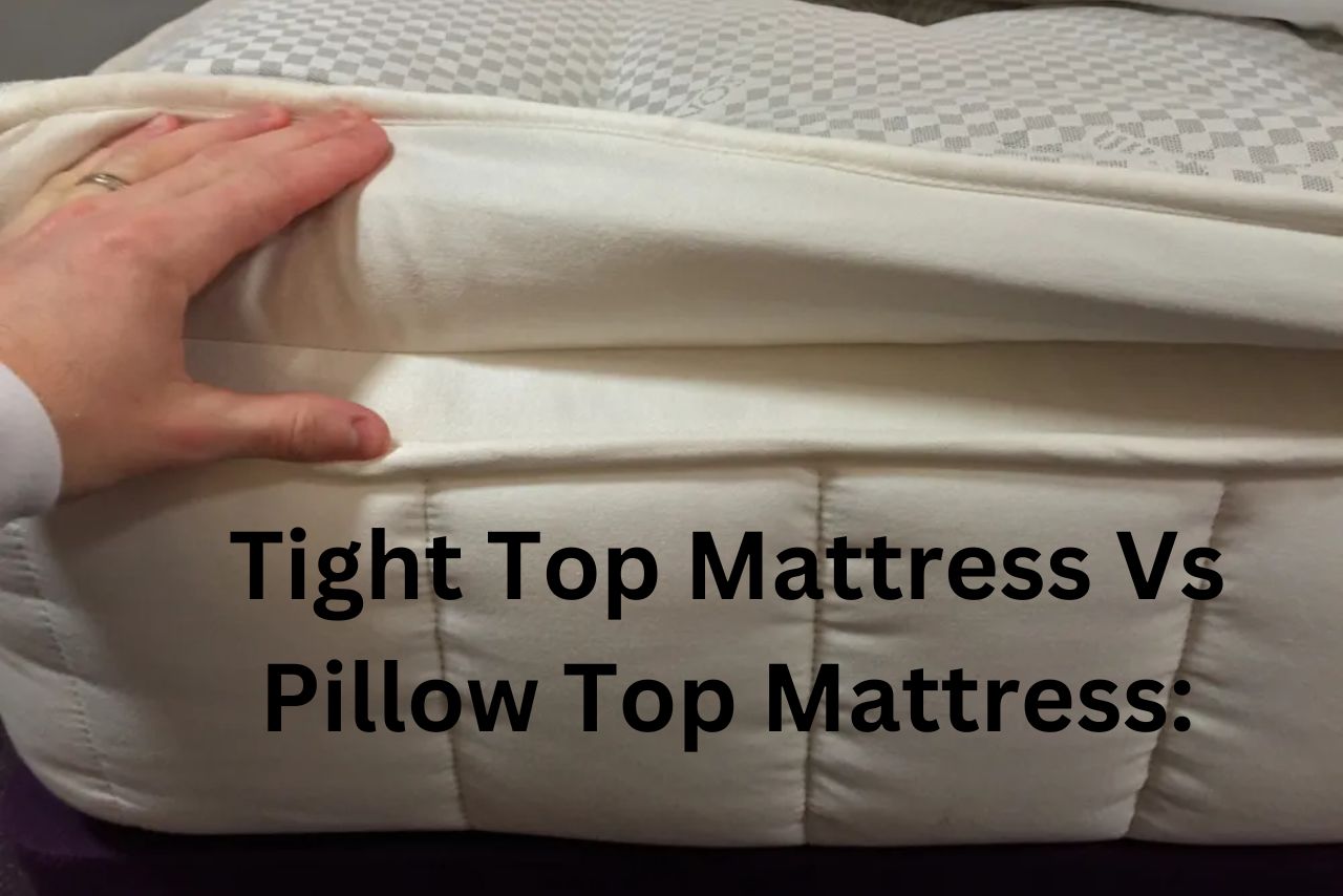 Tight Top Mattress Vs Pillow Top Mattress: